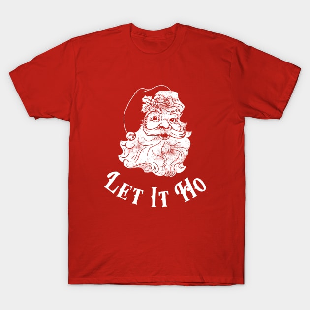 Let It Ho T-Shirt by dumbshirts